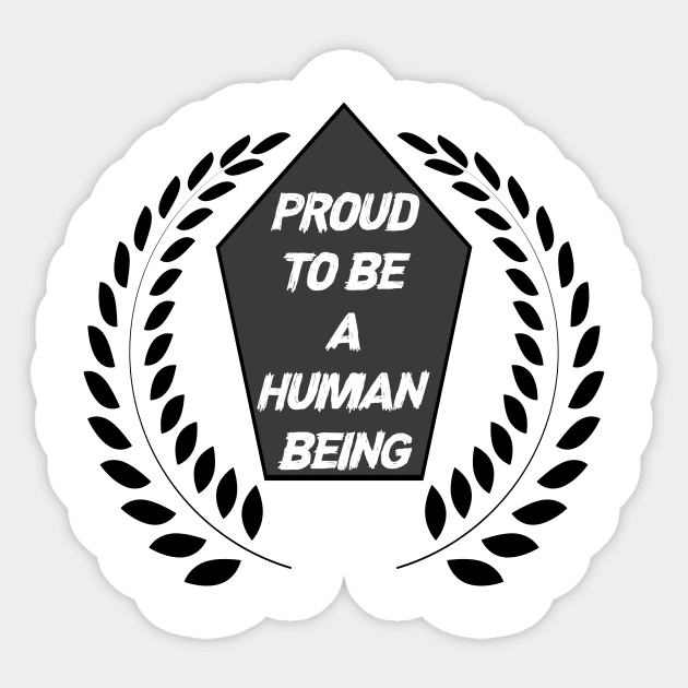 Proud to be a Human Sticker by You ND Me